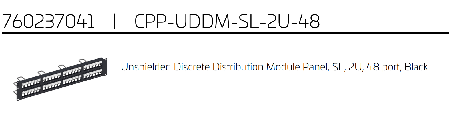 760237041 | CPP-UDDM-SL-2U-48 Unshielded Discrete Distribution Module Panel, SL, 2U, 48 port, Black 760237041 | CPP-UDDM-SL-2U-48 Unshielded Discrete Distribution Module Panel, SL, 2U, 48 port, Black