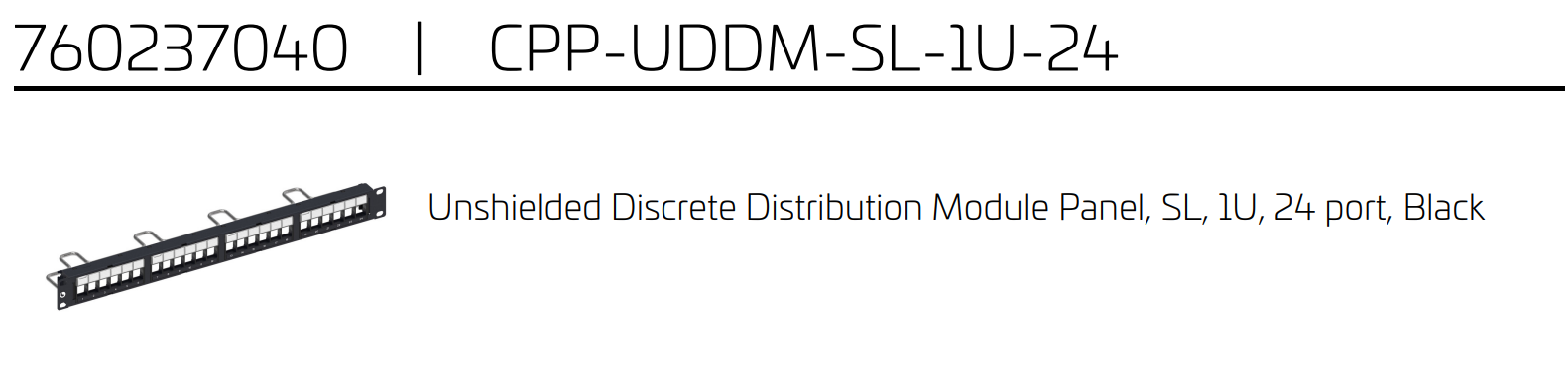 760237040 | CPP-UDDM-SL-1U-24 Unshielded Discrete Distribution Module Panel, SL, 1U, 24 Port, Black 760237040 | CPP-UDDM-SL-1U-24 Unshielded Discrete Distribution Module Panel, SL, 1U, 24 Port, Black